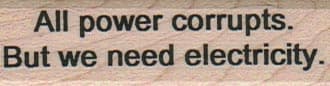 All Power Corrupts 3/4 x 2 1/4-0