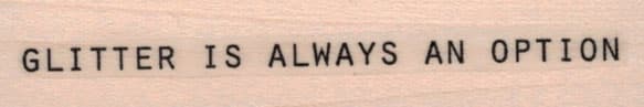 Glitter Is Always An Option 3/4 x 3-0