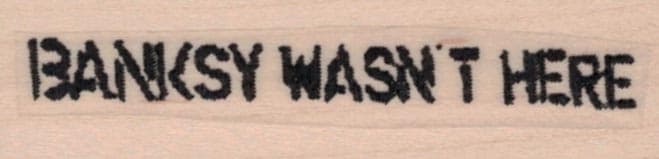 Banksy Wasn’t Here 3/4 X 2 1/4