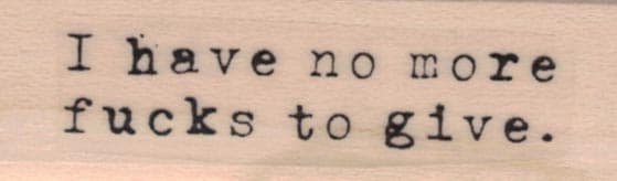 I Have No More F*cks To Give 3/4 X 2