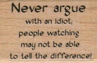 Never Argue With An Idiot 1 1/4 X 1 3/4