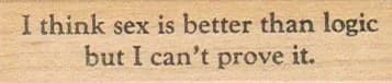 I Think Sex Is Better Than Logic 3/4 X 2 1/2