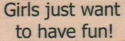 Girls Just Want 3/4 X 1 3/4