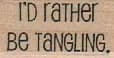 I'd Rather Be Tangling 3/4 X 1 1/4