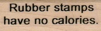 Rubber Stamps Have No Calories 3/4 X 1 3/4