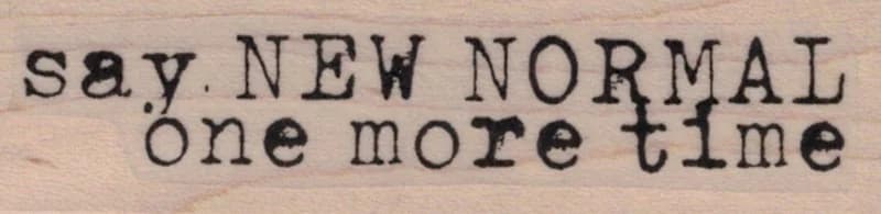 Say New Normal One More Time 3/4 X 2 3/4