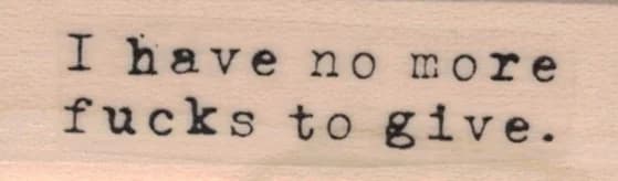 I Have No More F*cks To Give 3/4 X 2