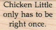 Chicken Little Only Has To Be 1 X 1 1/2