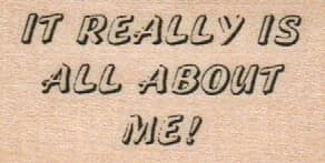 It Really Is All About Me 1 X 1 1/2