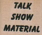 Talk Show Material 1 1/4 X 1