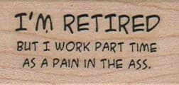I'm Retired But I Work Part Time 1 X 1 3/4