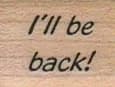 I'll Be Back 3/4 X 3/4