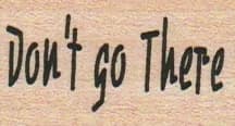 Don't Go There 1 X 1/2