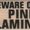 Beware Of The Pink Flamingos 1 x 2 1/2-0