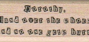 Dorothy, Hand Over The Shoes 1 x 2 1/4-0