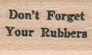 Don’t Forget Your Rubbers 3/4 x 1