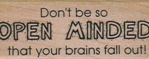 Don't Be So Open Minded 1 x 2 1/4-0