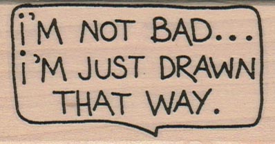 I’m Not Bad 1 1/2 x 2 3/4