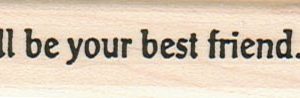 I'll Be Your Best Friend 3/4 x 2 1/2-0