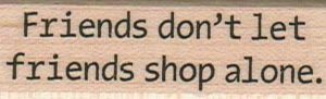 Friends Don't Let Friends Shop Alone 3/4 x 2 1/4-0