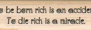 To Be Born Rich Is An 3/4 x 2 1/2-0