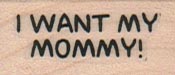 I Want My Mommy 3/4 x 1 1/4