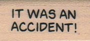 It Was An Accident 3/4 x 1 1/4