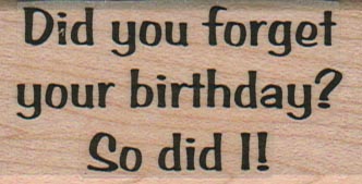 Did You Forget Your Birthday? 1 1/4 x 2 1/4