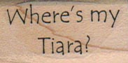 Where’s My Tiara? 3/4 x 1 1/4