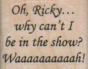 Oh Ricky… Why Can’t I 1 1/4 x 1