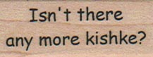Isn’t There Any More Kishke? 3/4 x 1 1/2