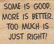 Some Is Good.  More Is Better 1 1/4 x 1 1/4