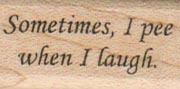 Sometimes I Pee When I Laugh 3/4 x 1 1/4