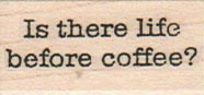 Is There Life Before Coffee? 3/4 x 1 1/4-0