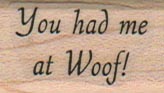 You Had Me At Woof 3/4 x 1 1/4