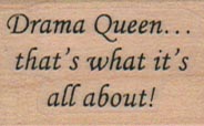 Drama Queen… That’s What It’s All About 1 x 1 1/4