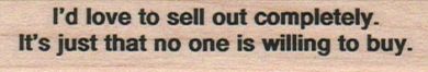 I’d Love To Sell Out Completely 3/4 x 3 1/4