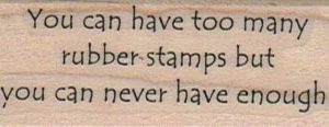 You Can Have Too Many Stamps 1 x 2 1/4-0