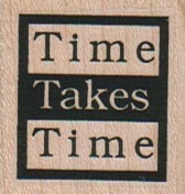 Time Takes Time 1 1/4 x 1 1/4