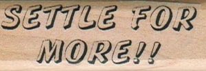 Settle For More! 3/4 x 2 1/4-0