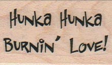 Hunka Hunka Burnin Love 1 x 1 1/2