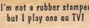 I'm Not A Rubber Stamper But 3/4 x 2 1/4-0