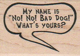 My Name is No! No! Bad Dog! 1 1/4 x 2