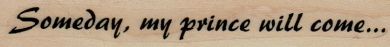 Someday My Prince Will Come 3/4 x 4 1/4