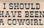 I Should Have Been A Cowgirl 3/4 x 1 1/4-0