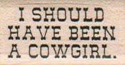 I Should Have Been A Cowgirl 3/4 x 1 1/4