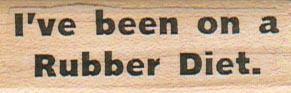 I've Been On A Rubber Diet 3/4 x 2-0