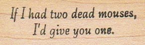 If I Had Two Dead Mouses 3/4 x 2-0