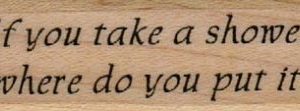 If You Take A Shower 3/4 x 2-0