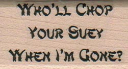 Who’ll Chop Your Suey 1 x 1 3/4